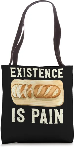 Existence Is A Pain French Bread Baguette Tote Bag