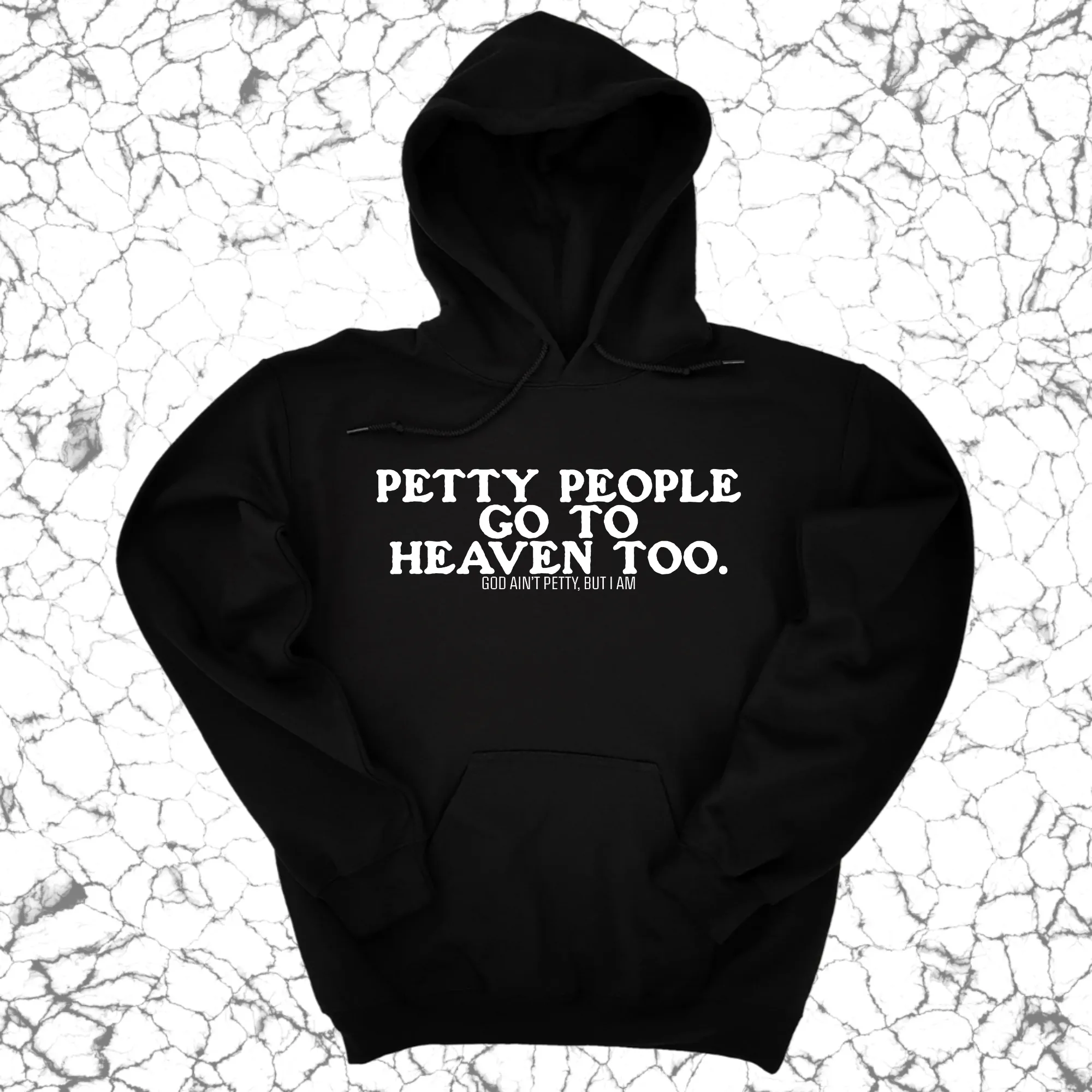 Petty people Go to Heaven Too Unisex Hoodie (text only)