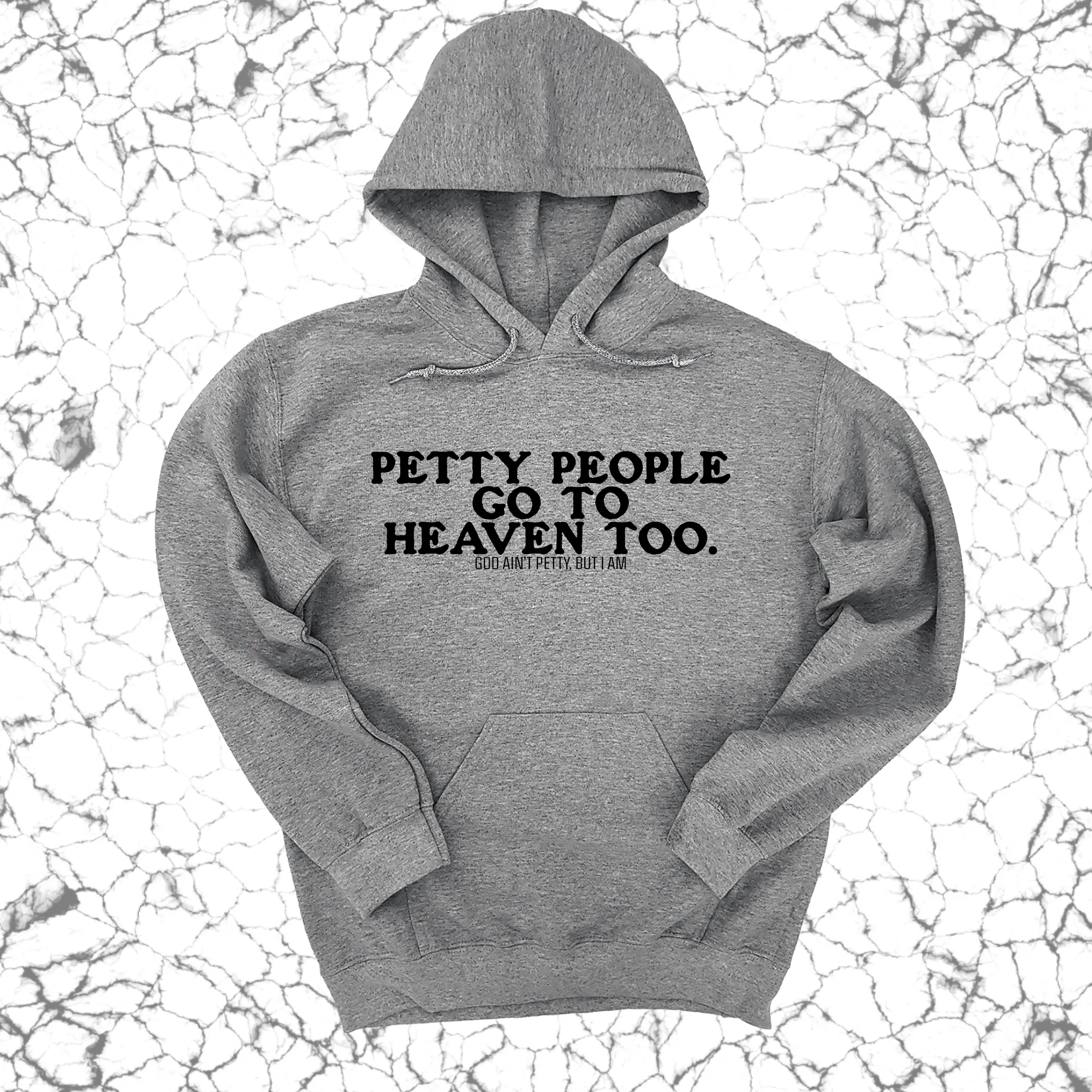 Petty people Go to Heaven Too Unisex Hoodie (text only)