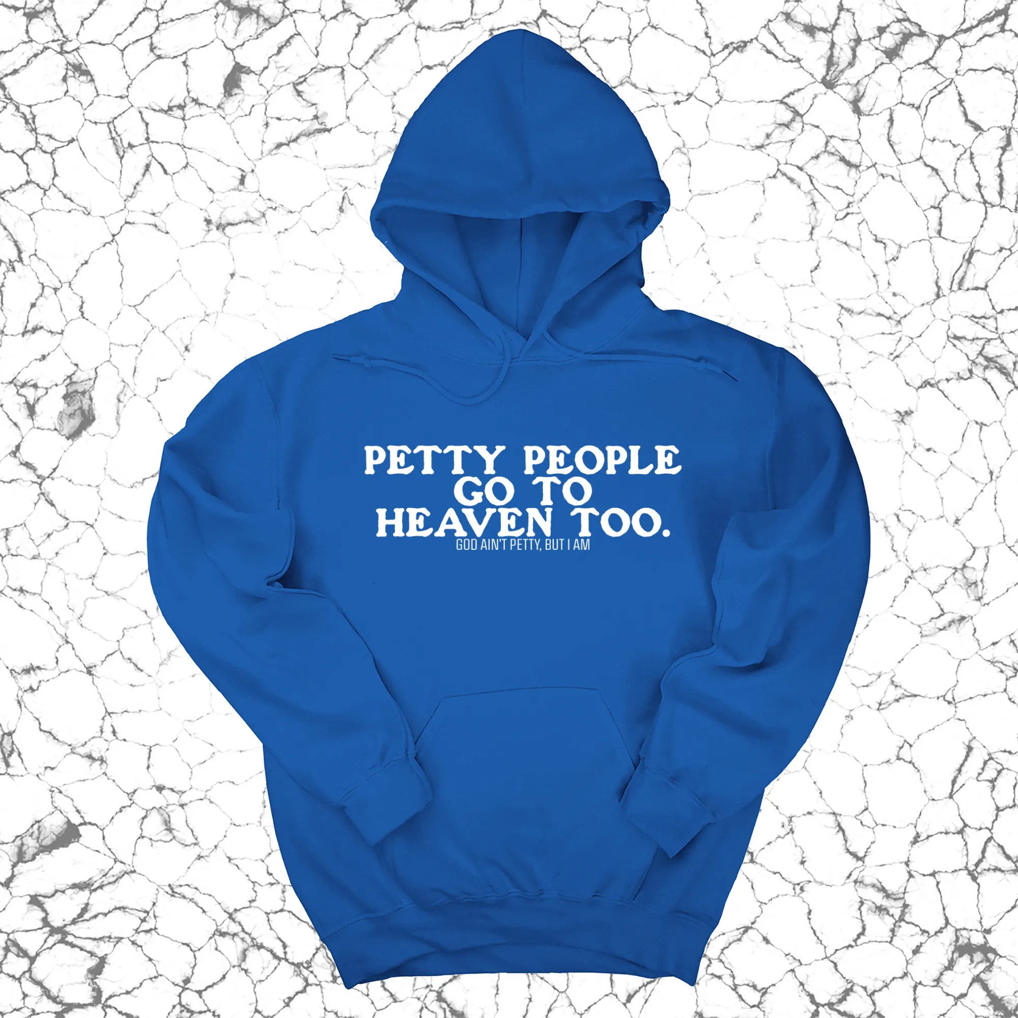 Petty people Go to Heaven Too Unisex Hoodie (text only)