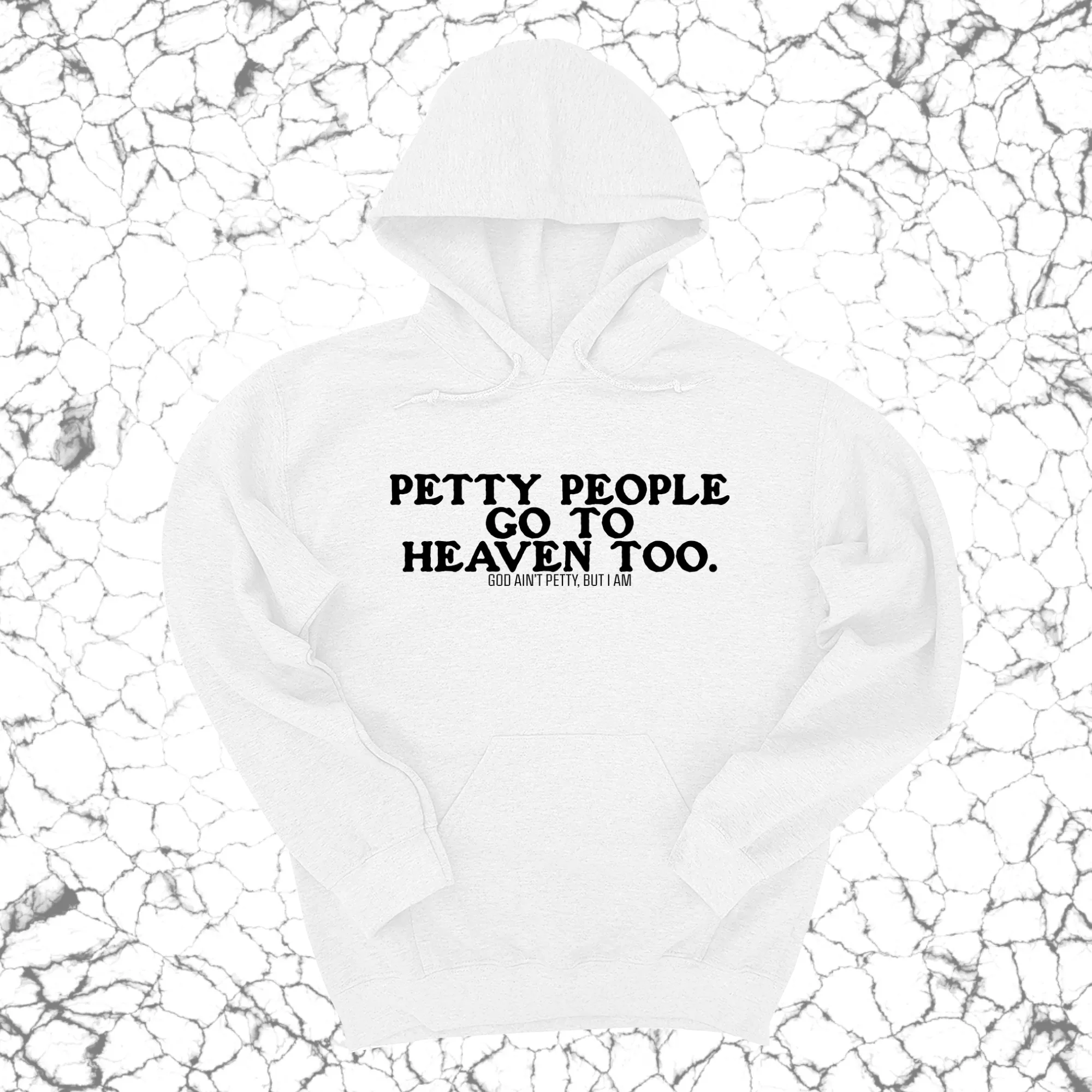 Petty people Go to Heaven Too Unisex Hoodie (text only)