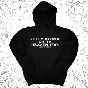 Petty people Go to Heaven Too Unisex Hoodie (text only)