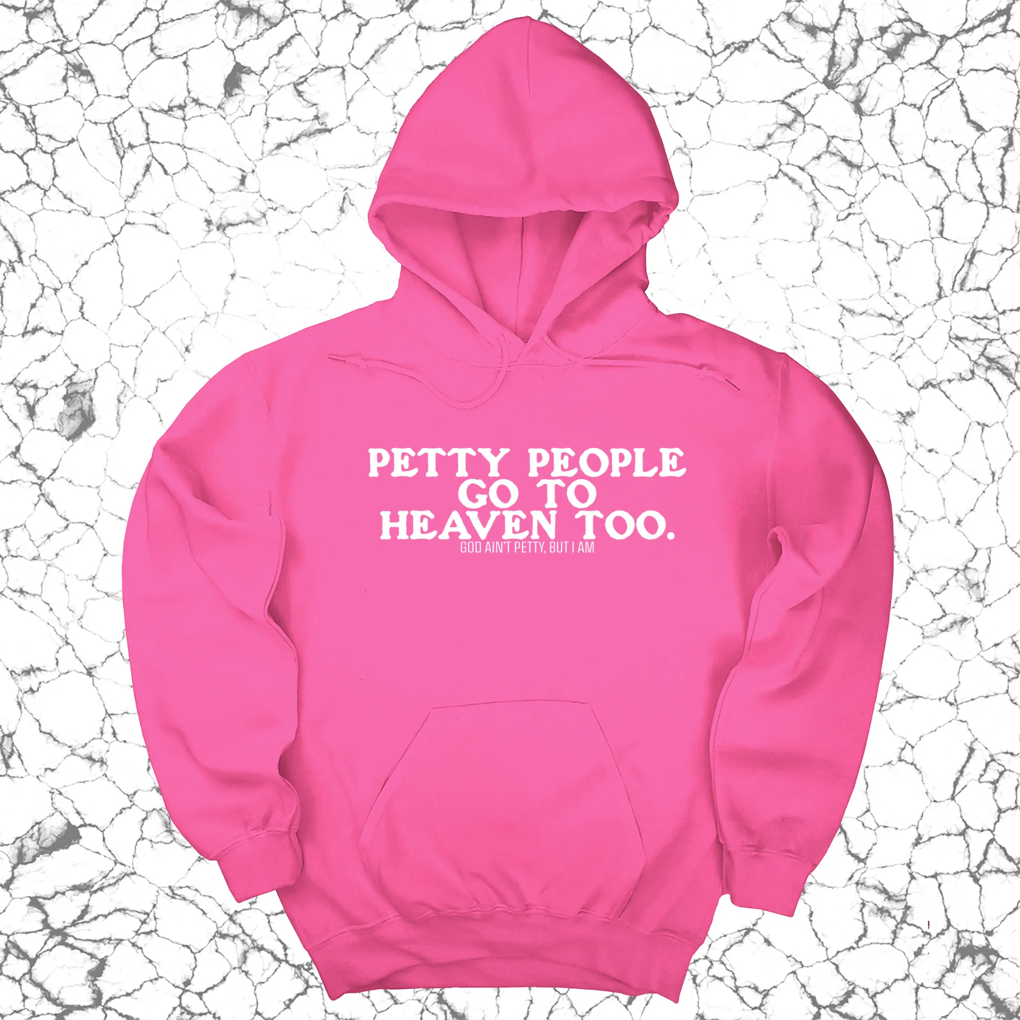 Petty people Go to Heaven Too Unisex Hoodie (text only)