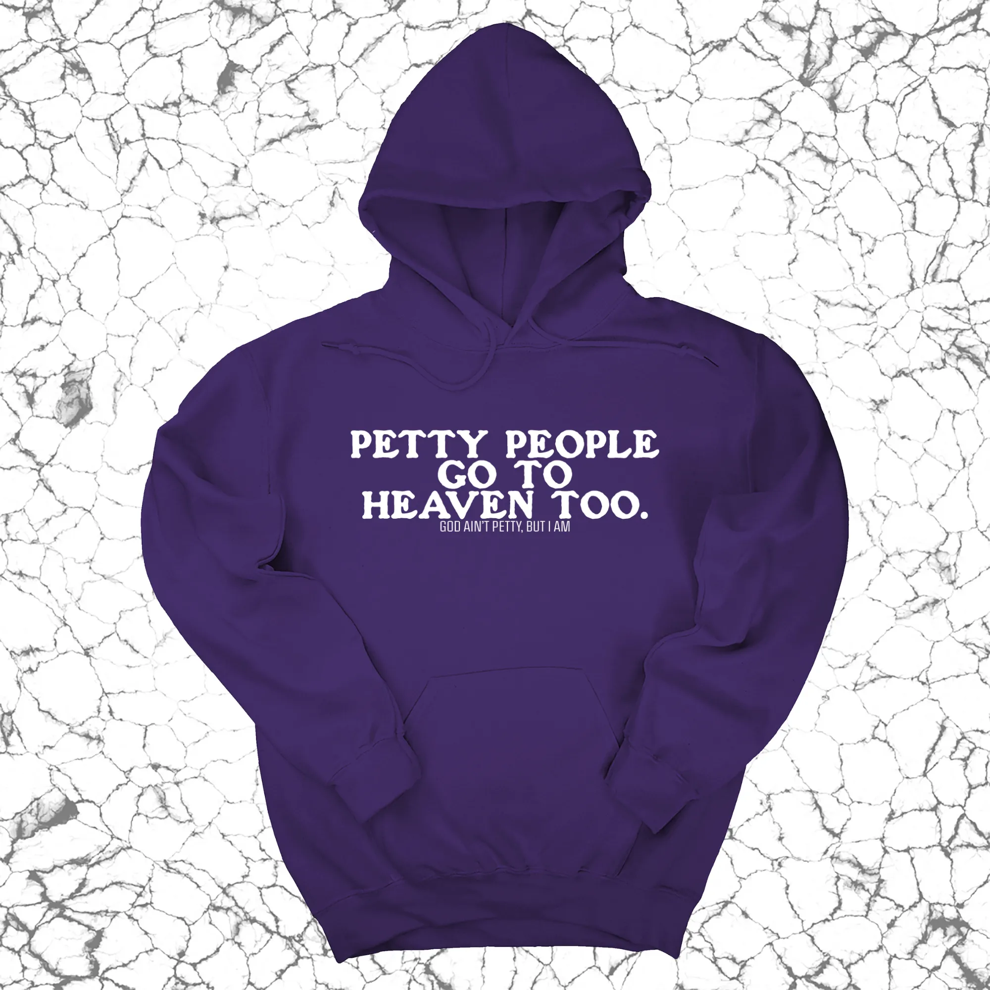 Petty people Go to Heaven Too Unisex Hoodie (text only)
