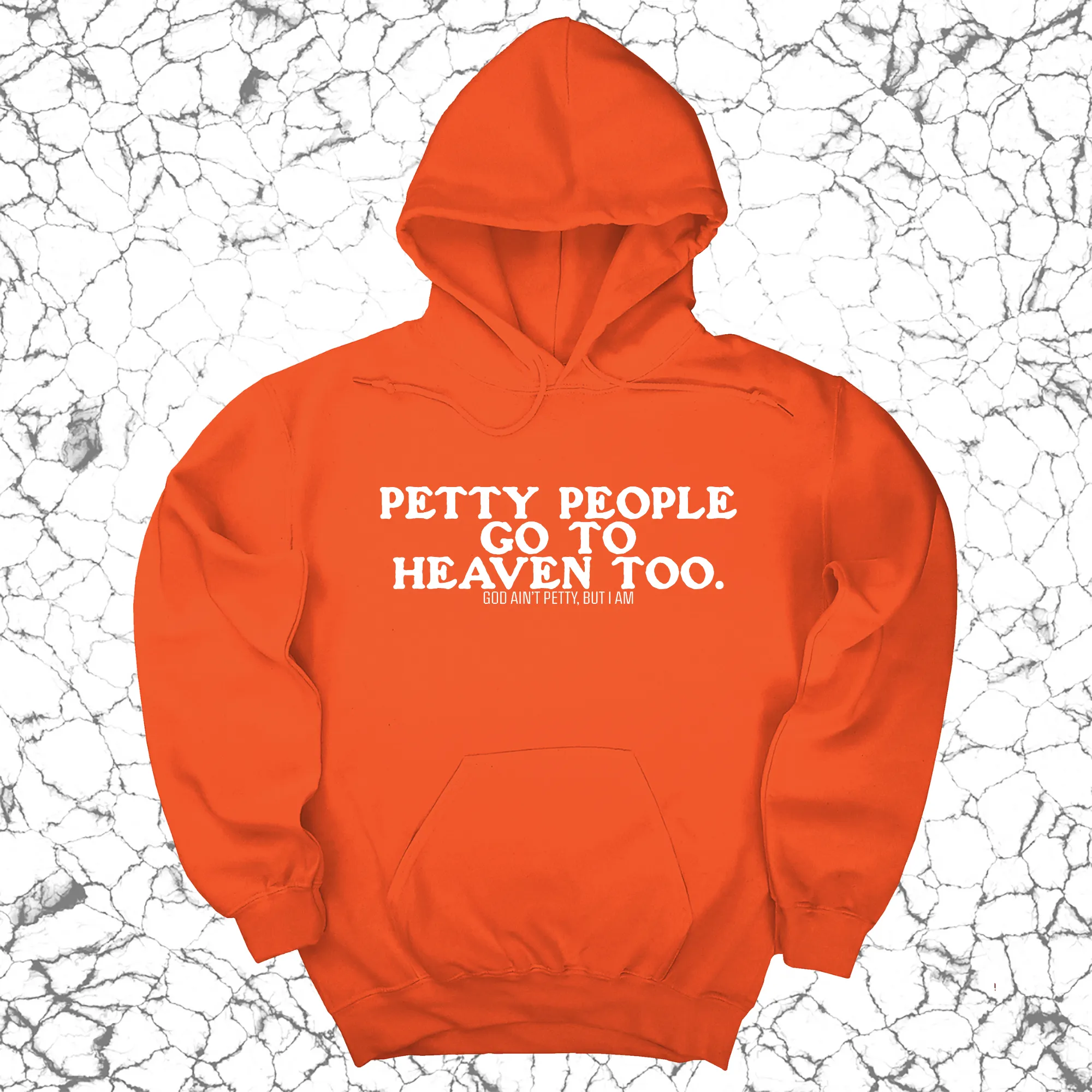 Petty people Go to Heaven Too Unisex Hoodie (text only)