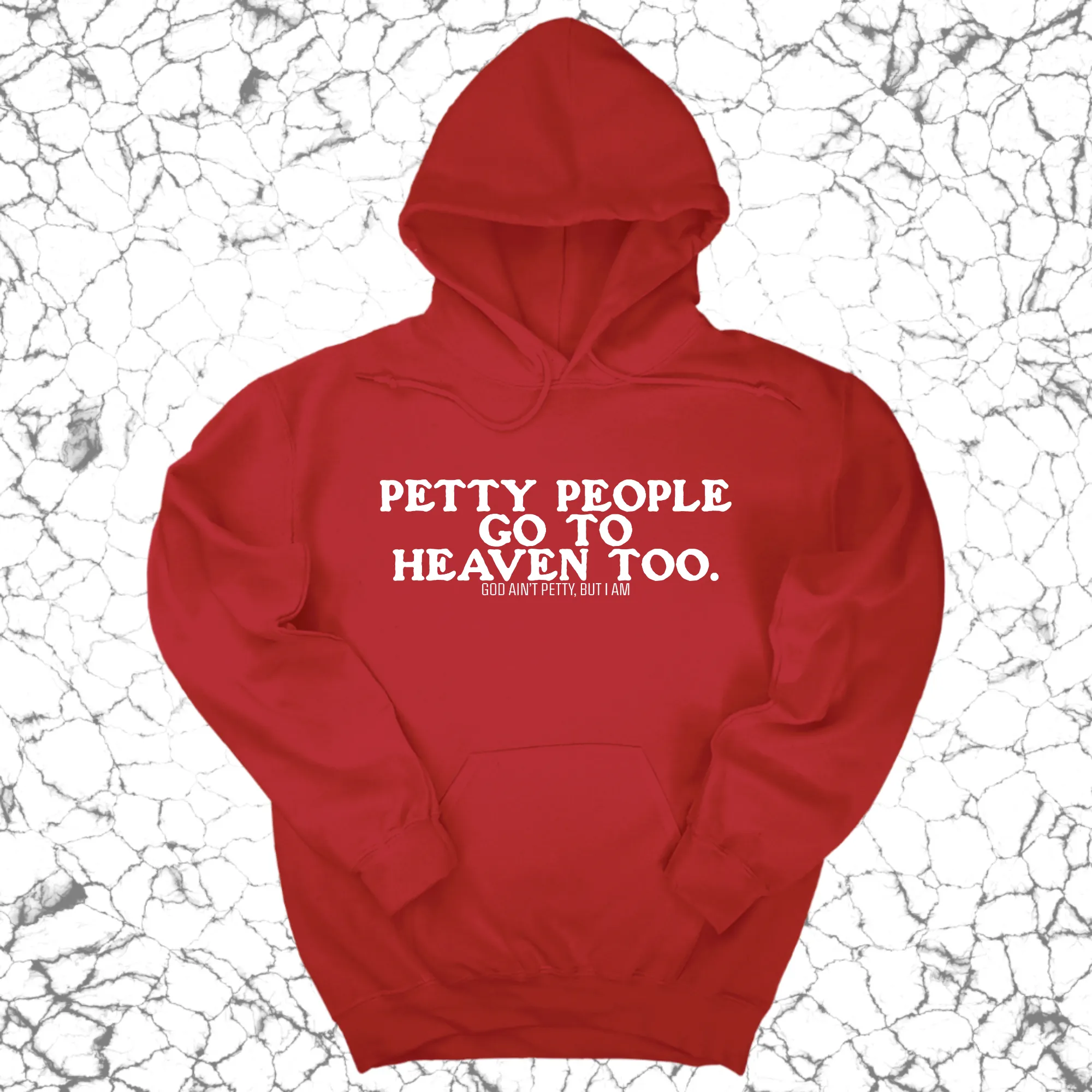 Petty people Go to Heaven Too Unisex Hoodie (text only)